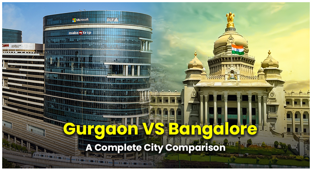 Gurgaon Vs Bangalore: A Complete City Comparison
